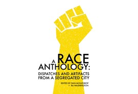 A Race Anthology: Dispatches and Artifacts From a Segregated City