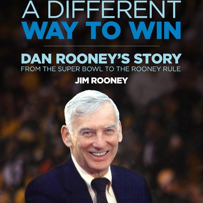 A Different Way to Win: Dan Rooney’s Story from the Super Bowl to the Rooney Rule 