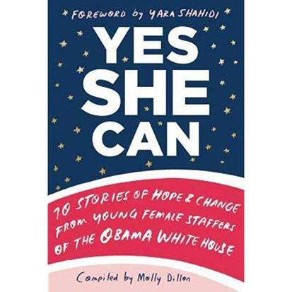Youth Forum: Yes She Can! 10 Stories of Hope & Change from Young Female Staffers of the Obama White House